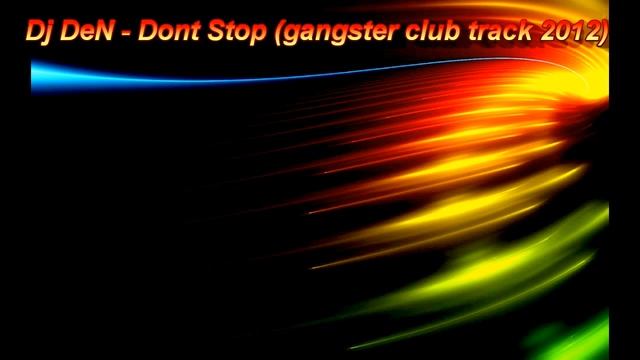 КРУТОЙ КЛУБНЯК!!!!!!!! (Dj Martini aka Dj DeN - Dont Stop (gangster club track 2012) смотреть онлайн