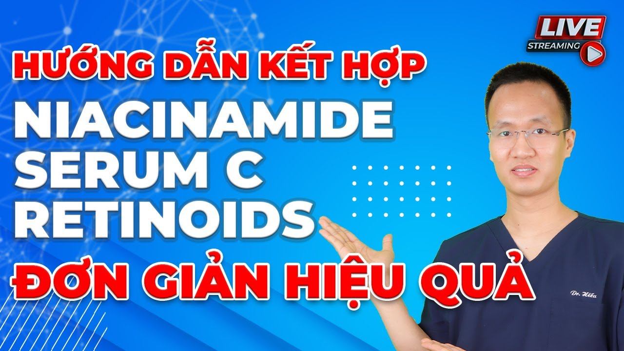 Hướng dẫn kết hợp Serum C - Niacinamide - Retinoids hiệu quả và đơn giản | Dr Hiếu смотреть онлайн