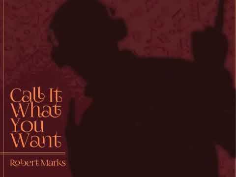 Robert Marks - Call It What You Want смотреть онлайн