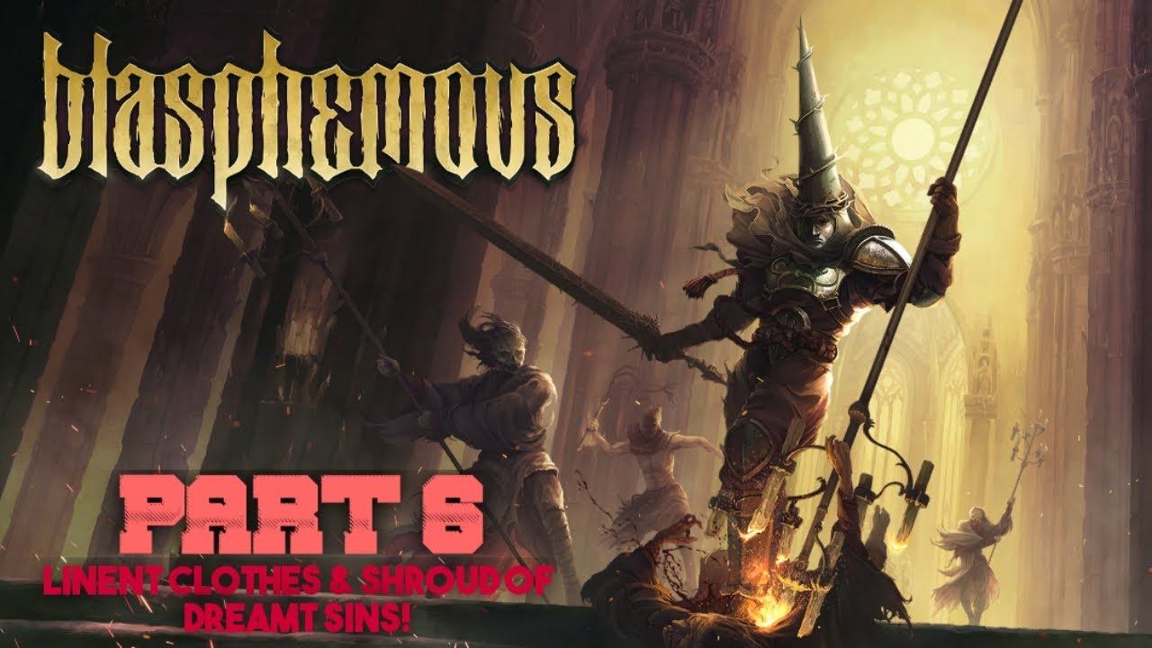Blasphemous - PART 6 [LINENT CLOTHES & SHROUD OF DREAMT SINS!] смотреть онлайн