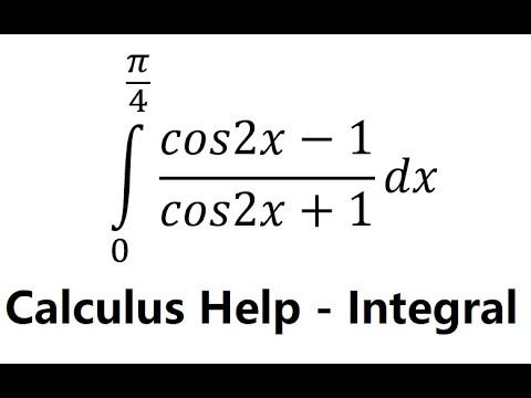 Calculus Help: Integral ∫ From 0 to (π/4) (cos2x-1)/(cos2x+1) dx - Trigonometry - 三角法 смотреть онлайн