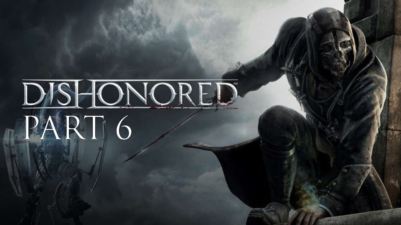 прохождение Dishonored часть 6 смотреть онлайн