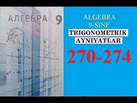 9-SINF ALGEBRA MAVZU:TRIGONOMETRIK AYNIYATLAR. (270-274).