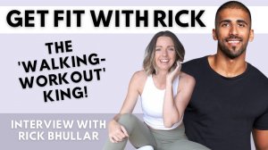 Nutrition, Walking Workouts and Fatherhood - Meet Rick Bhullar from 'Get Fit With Rick!'
