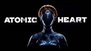 Прохождение №4 Atomic Heart