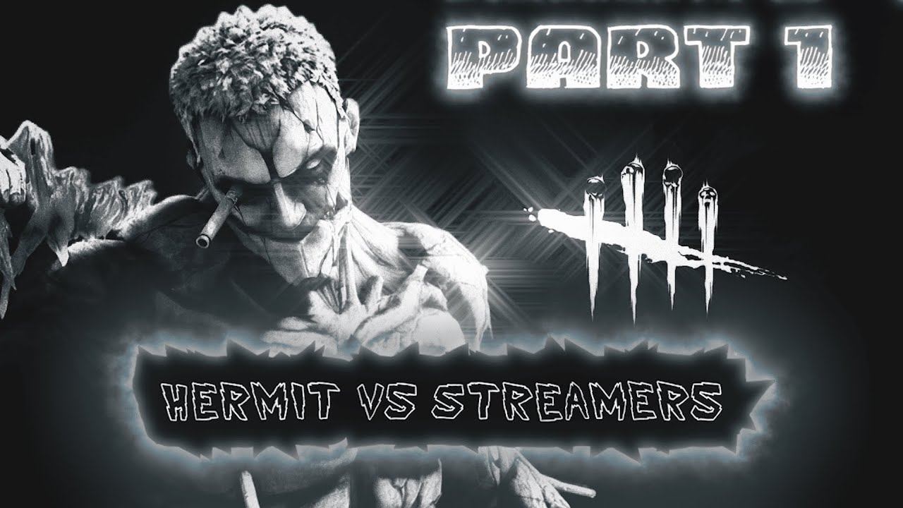 Dead by Daylight - Hermit vs Streamers | Такого вы точно не ждали | Part 1 смотреть онлайн