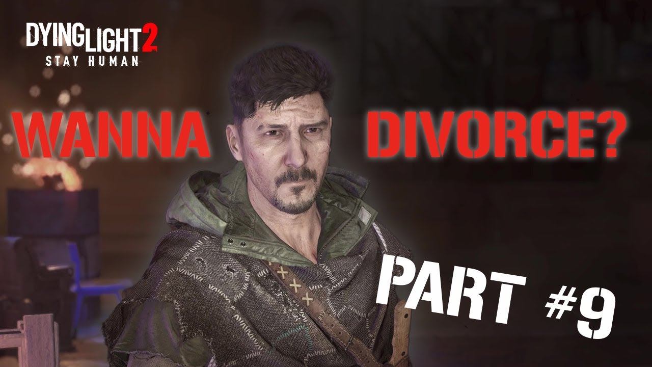 CONSIDER THIS A DIVORCE??? | Dying Light 2 Stay Human GAMEPLAY part 9 смотреть онлайн