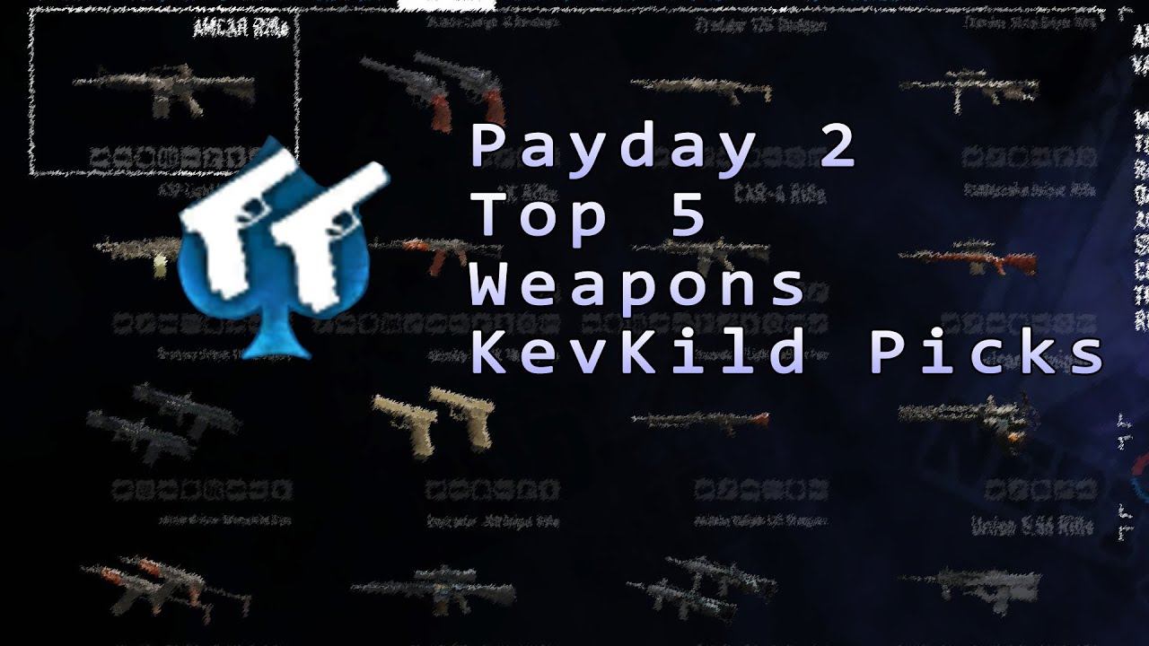 Payday 2 - Top 5 Weapons (KevKild Picks) смотреть онлайн