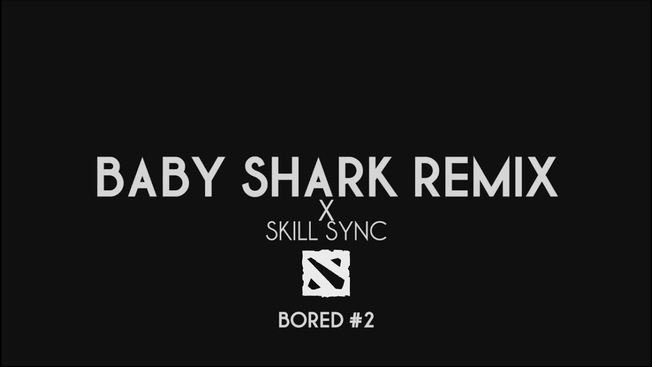 [DOTA 2] Baby Shark Remix x Skill Sync [BORED #2] смотреть онлайн