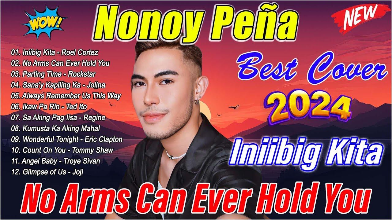 NONOY PEÑA NONSTOP Cover Playlist 2024 🎶 Best Songs 2024 | INIIBIG KITA, NO ARMS CAN EVER HOLD YOU смотреть онлайн