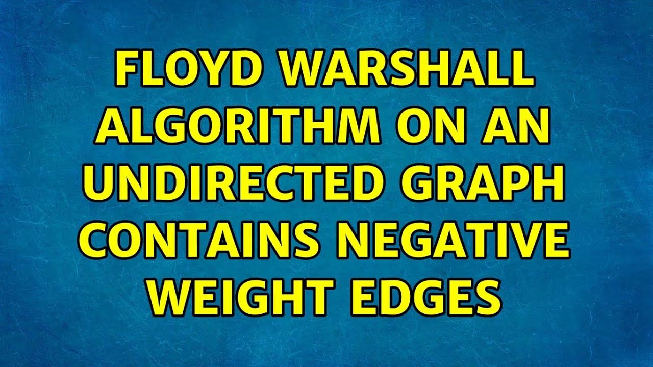 Floyd Warshall algorithm on an undirected graph contains negative weight edges смотреть онлайн
