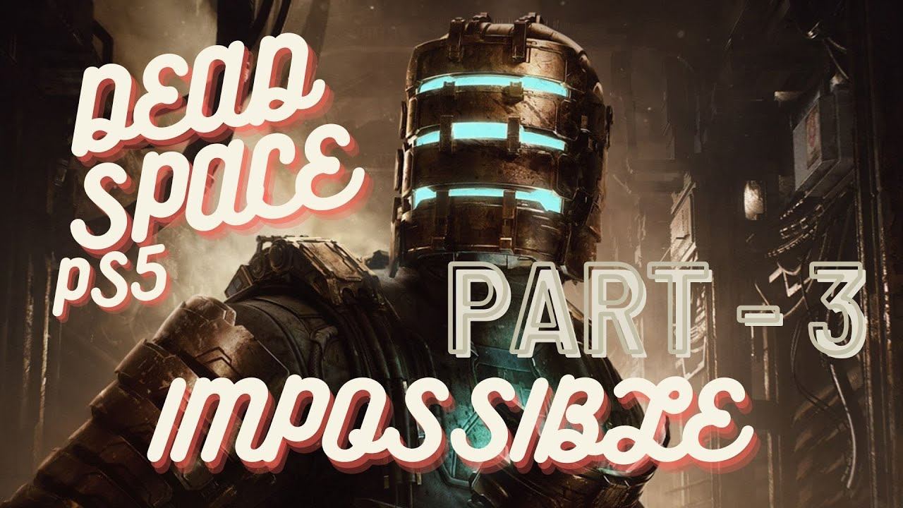 Dead Space - Remake - IMPOSSIBLE Playthrough [Part 3] NO CHEATS смотреть онлайн
