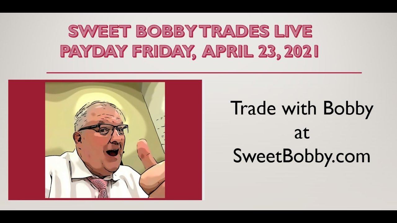 SWEET BOBBY TRADES LIVE, PAYDAY FRIDAY, APRIL 23, 2021 смотреть онлайн