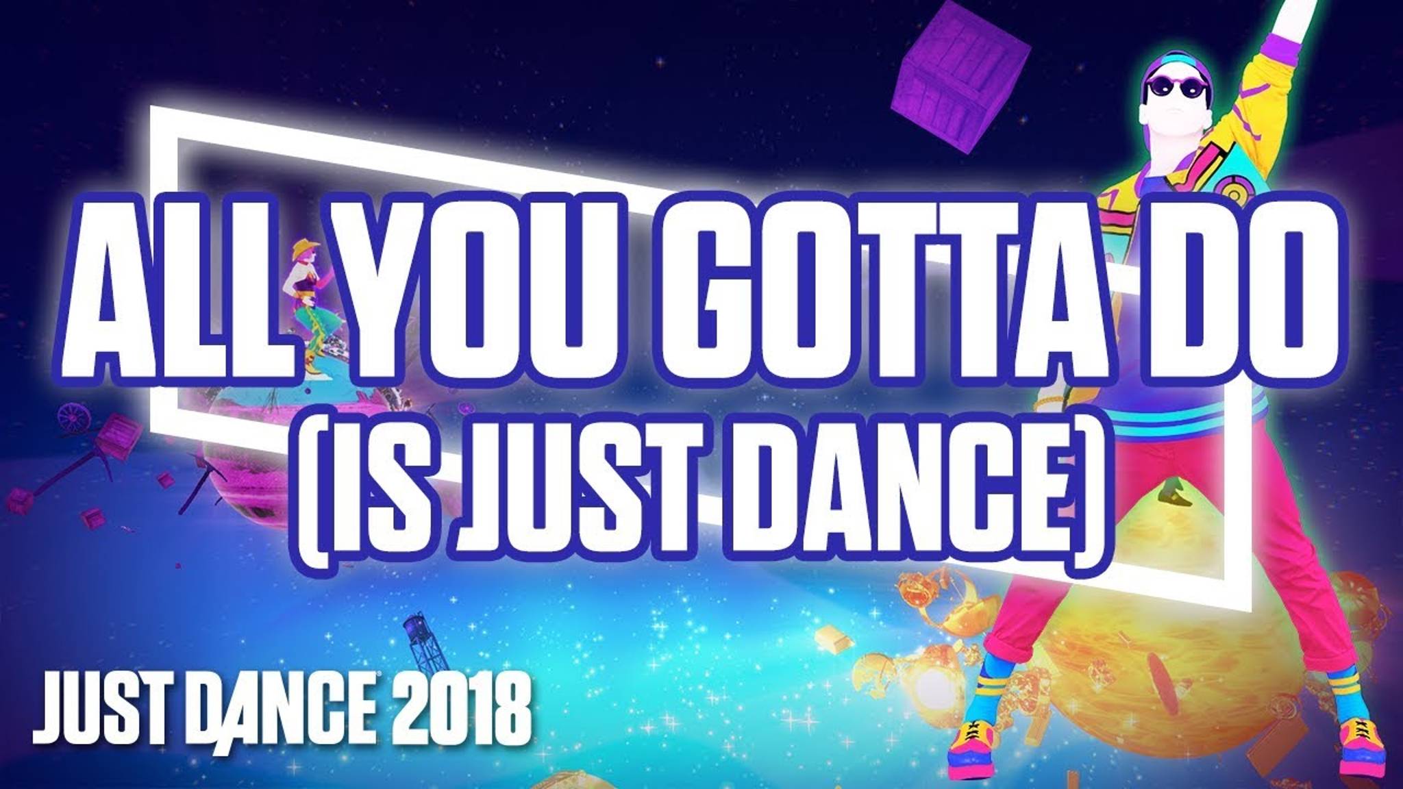 Just Dance 2018 - All You Gotta Do (Is Just Dance) by Just Dance Team смотреть онлайн
