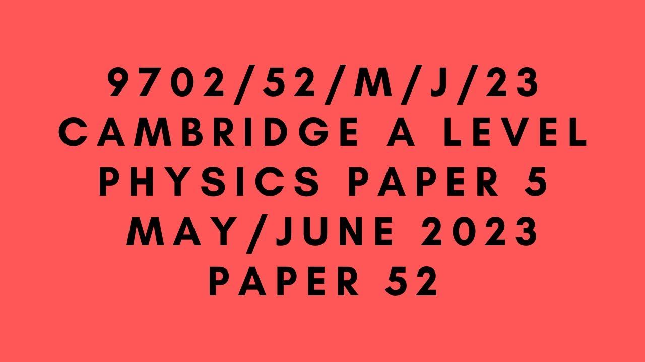 A LEVEL PHYSICS 9702 PAPER 5 | May/June 2023 | Paper 52 | 9702/52/M/J/23 | SOLVED смотреть онлайн