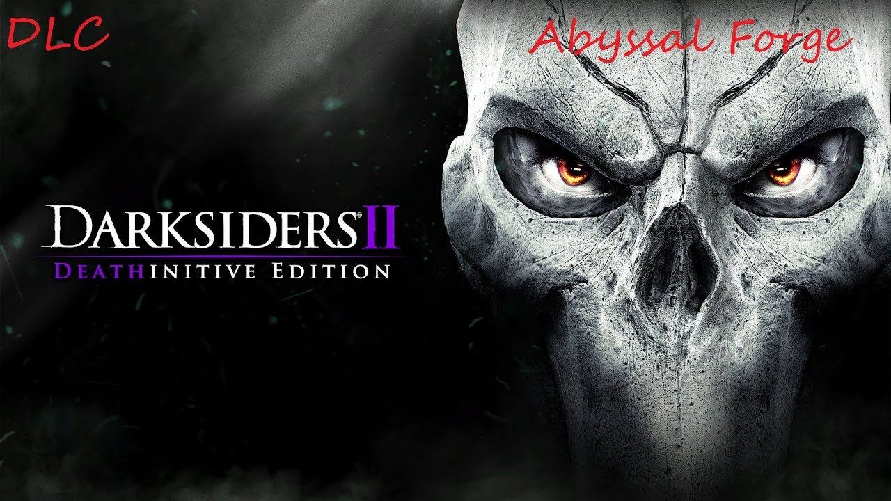Darksiders 2 DLC Abyssal Forge Campaign Part 2 смотреть онлайн