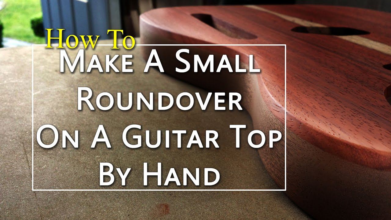 How To Add A Small Roundover To A Guitar Top By Hand смотреть онлайн