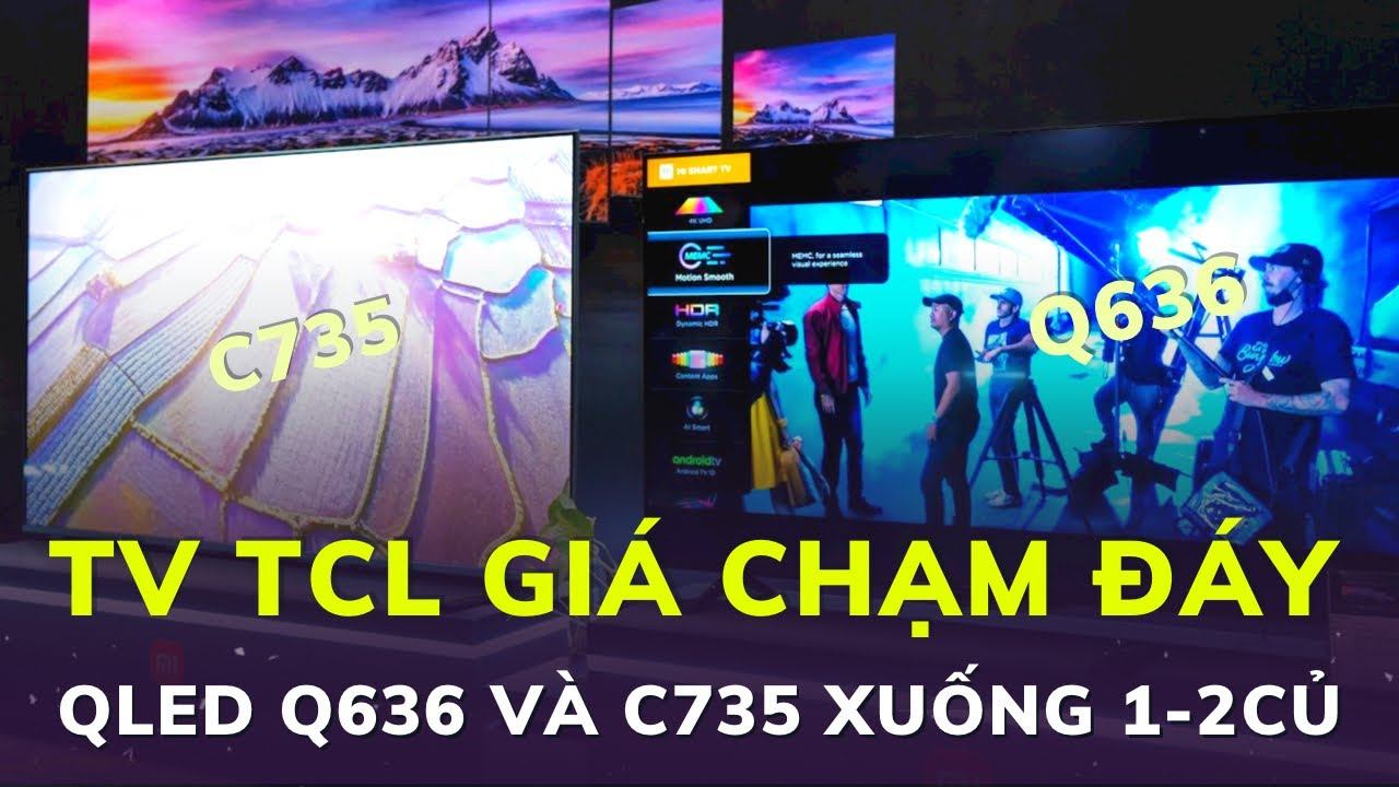 GIẢM TIỀN TRIỆU cho TCL Q636 và C735 Google Tivi 120hz 144hz QLED bán chạy 2022 смотреть онлайн