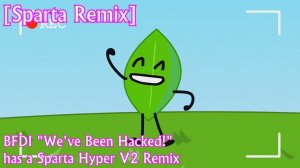 [Sparta Remix] BFDI «We've been hacked» - Sparta Hyper V2 Remix