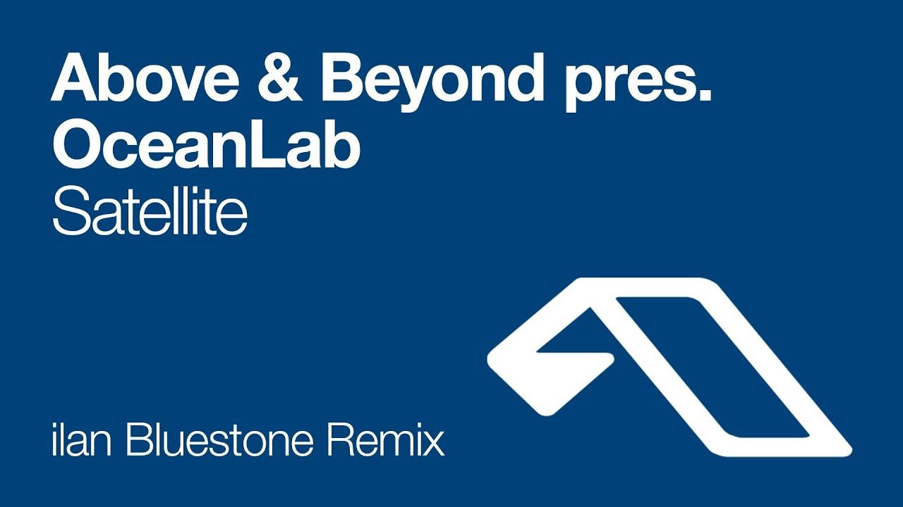Above & Beyond Pres. OceanLab - Satellite (ilan Bluestone Remix)