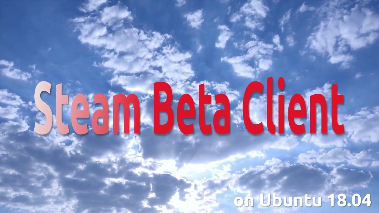 Steam Beta Client on Ubuntu 18.04 смотреть онлайн