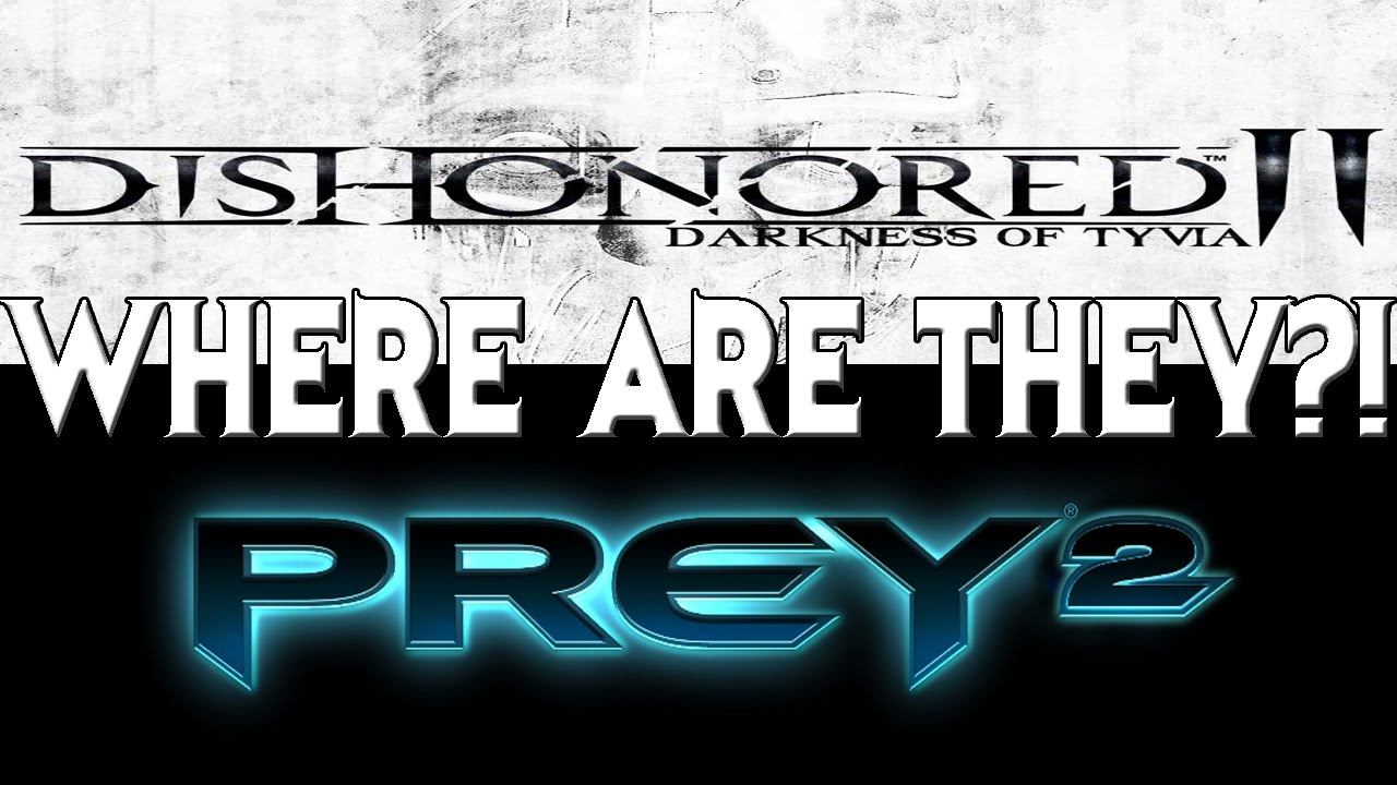 Where Are Dishonored II & Prey 2? смотреть онлайн