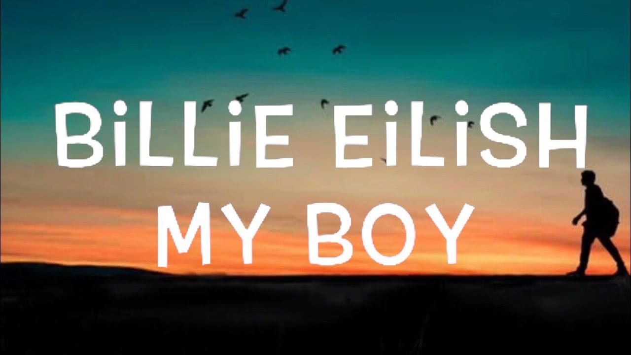 Billie Eilish - My Boy Lyrics смотреть онлайн