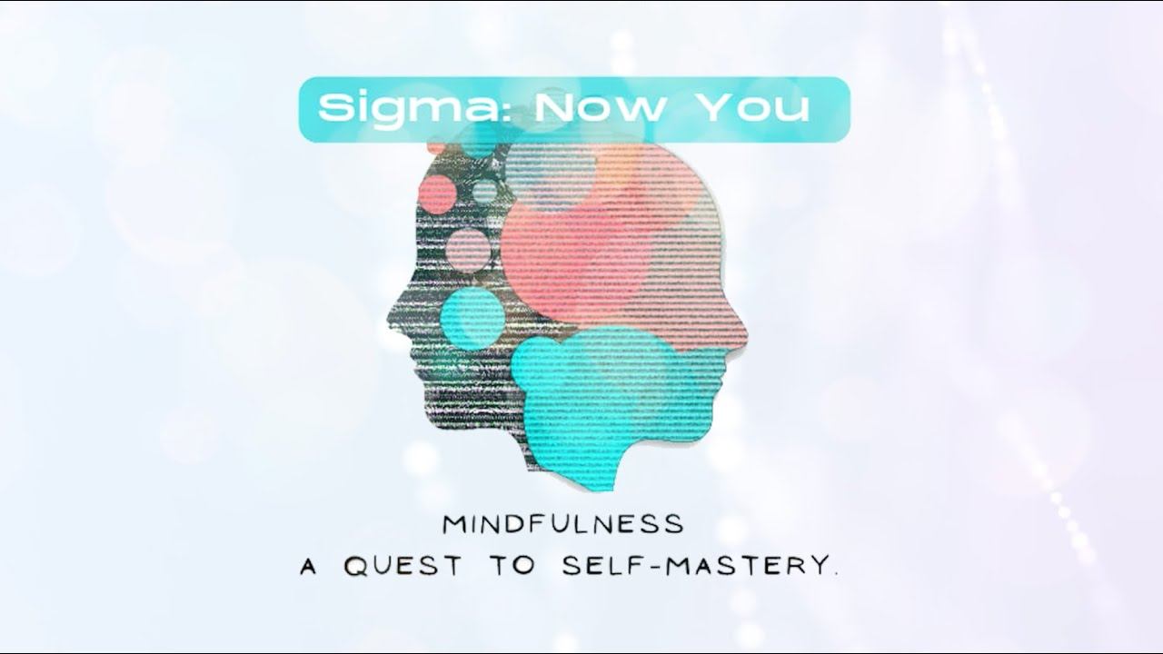 SIGMA:NOW YOU - Mindfulness: A quest to self-mastery смотреть онлайн