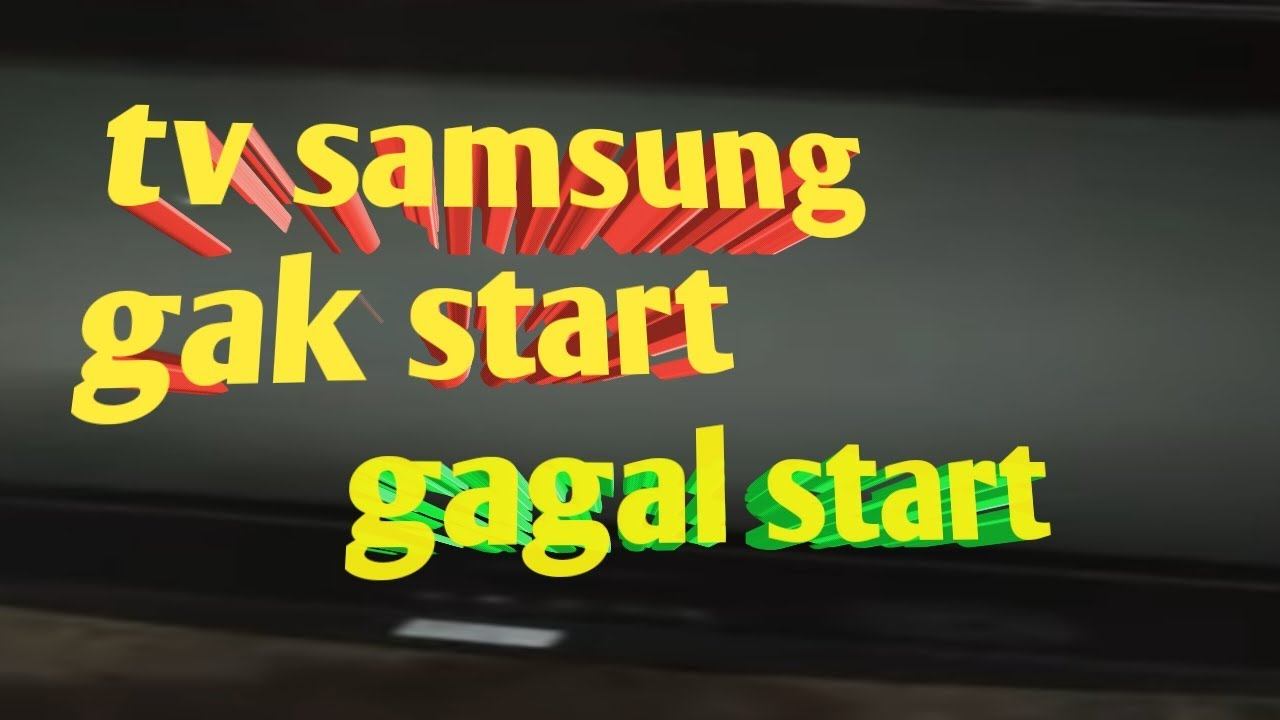 tv samsung gagal start/susah start смотреть онлайн