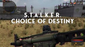 S.T.A.L.K.E.R. - Choice of Destiny | Standalone Mod