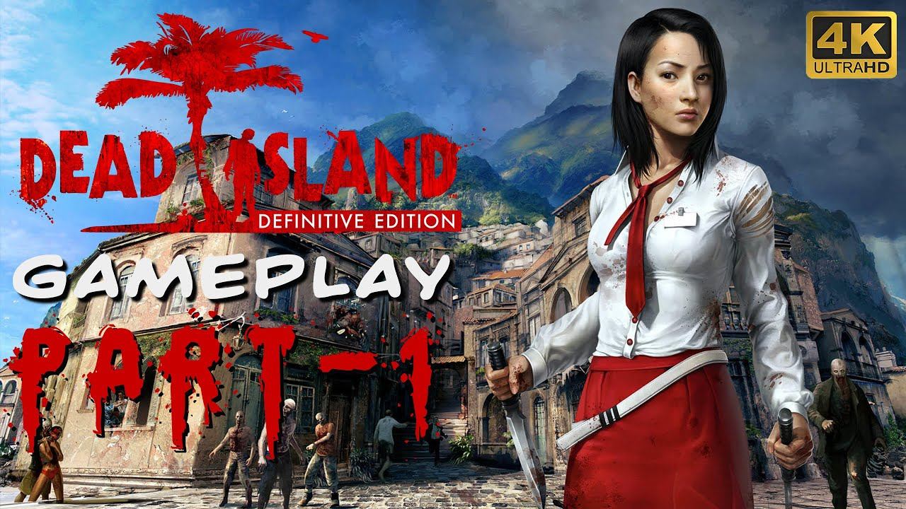 Dead Island Definitive Edition Gameplay 4K Part 1 смотреть онлайн