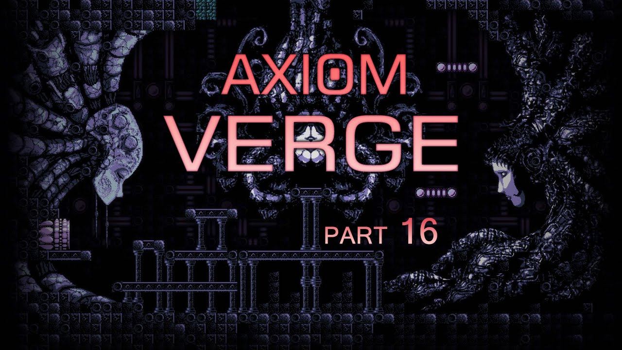 Axiom Verge [Part 16] смотреть онлайн