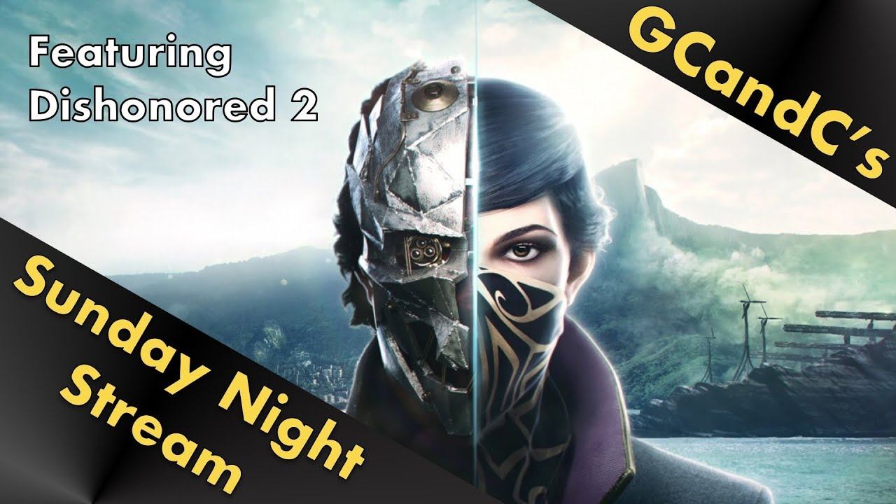 GCandC's Sunday Night Stream - Dishonored 2 смотреть онлайн
