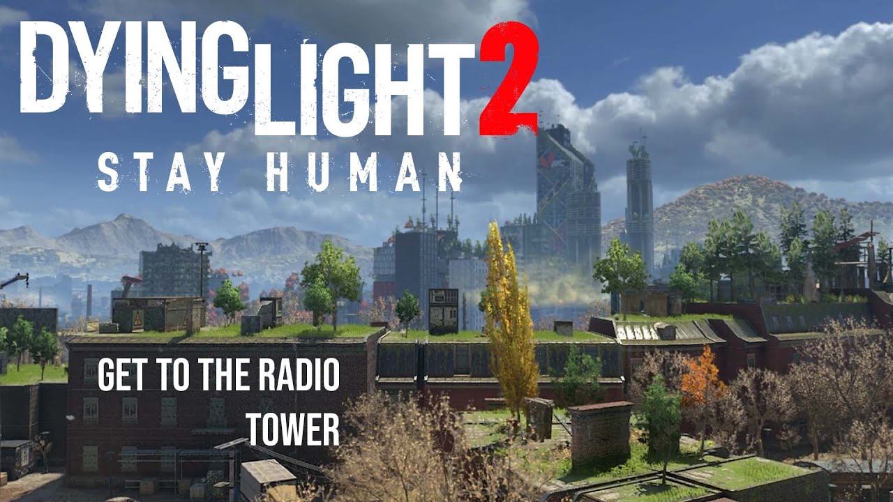 Get To The Radio Tower | Dying Light 2 смотреть онлайн