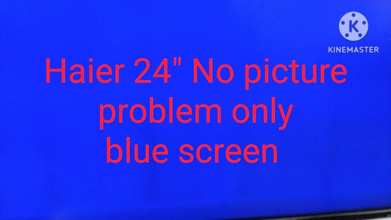 Haier 24 inch led tv no picture problem only blue screen смотреть онлайн