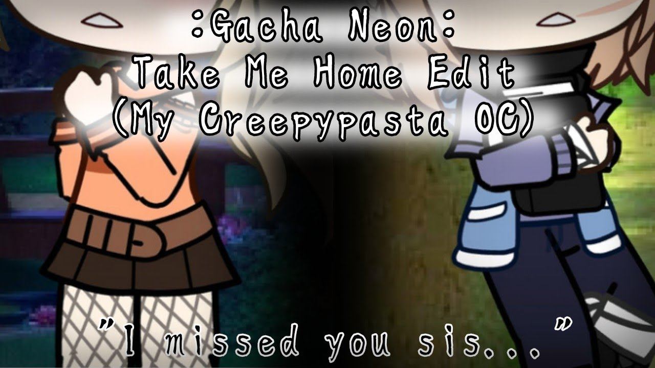 Take Me Home (Edit) "I missed you sis..." - Gacha Club Neon (Creepypasta OC) смотреть онлайн