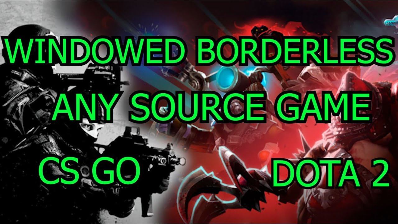 Borderless Windowed in ANY Source Game - CSGO--DOTA 2--TF2 смотреть онлайн