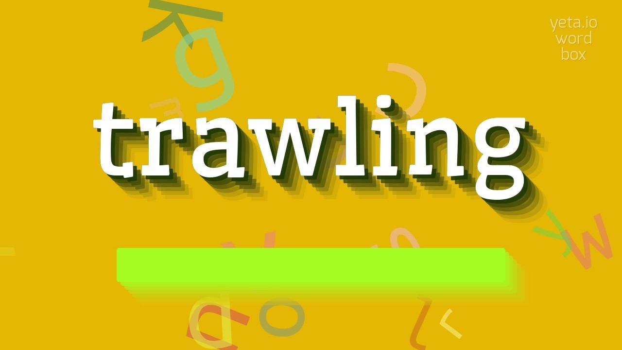TRAWLING - HOW TO PRONOUNCE TRAWLING? #trawling смотреть онлайн