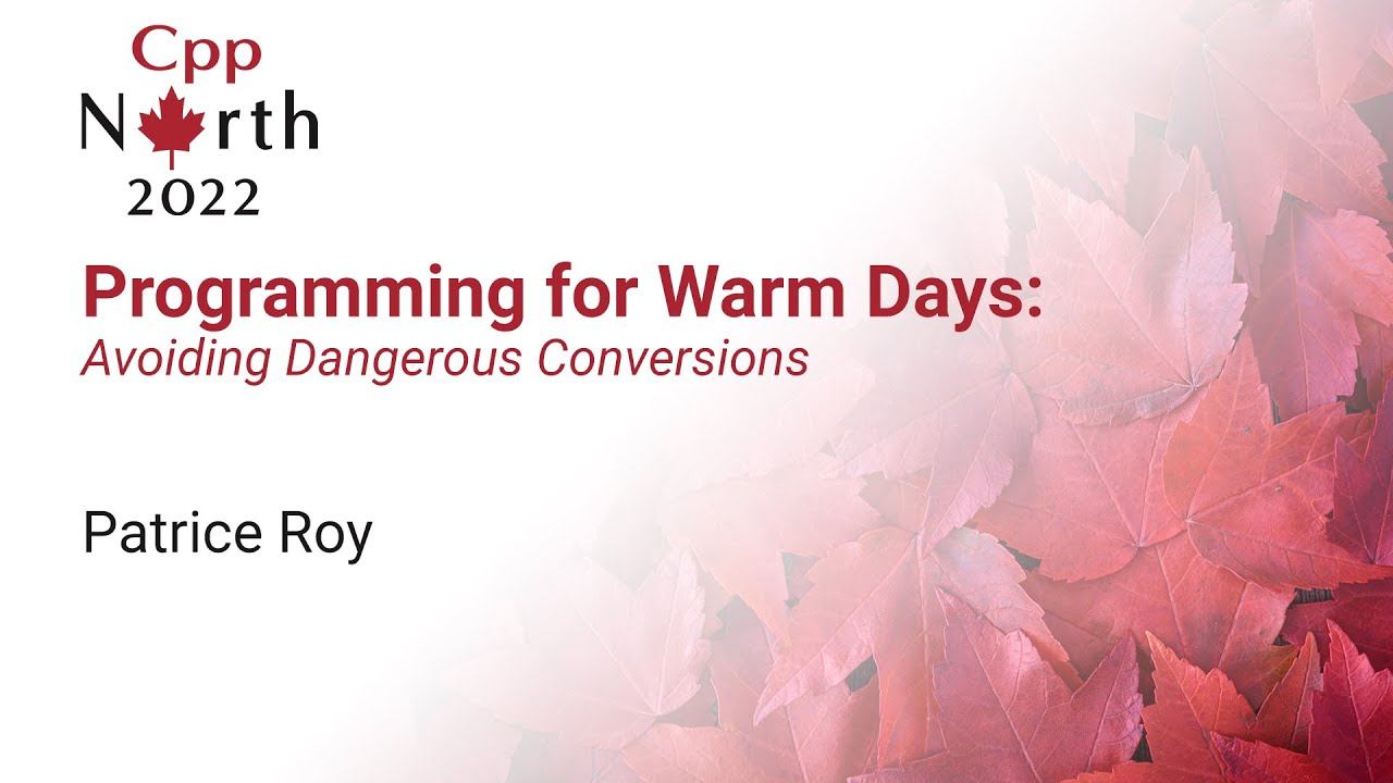 Programming for Warm Days: Avoiding Dangerous Conversions - Patrice Roy - CppNorth 2022 смотреть онлайн