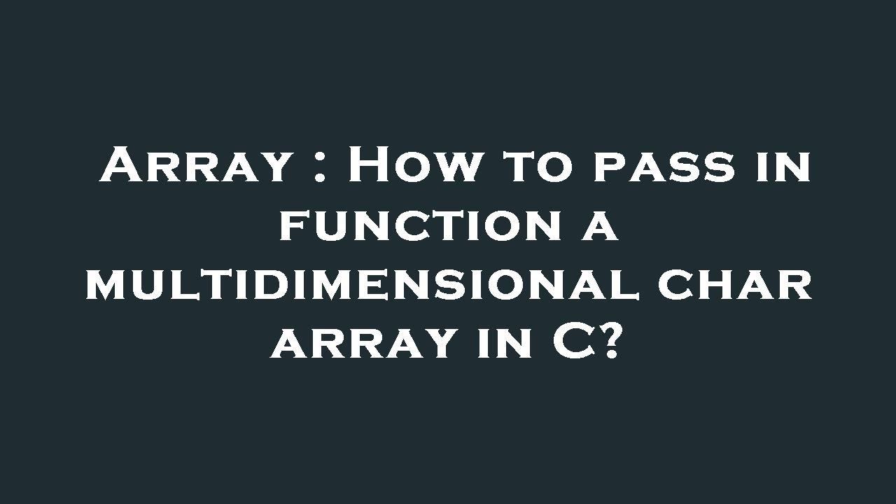 Array : How to pass in function a multidimensional char array in C? смотреть онлайн
