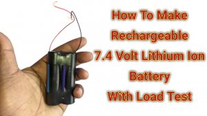 How To Make 7.4 Volt Lithium Ion Rechargeable Battery