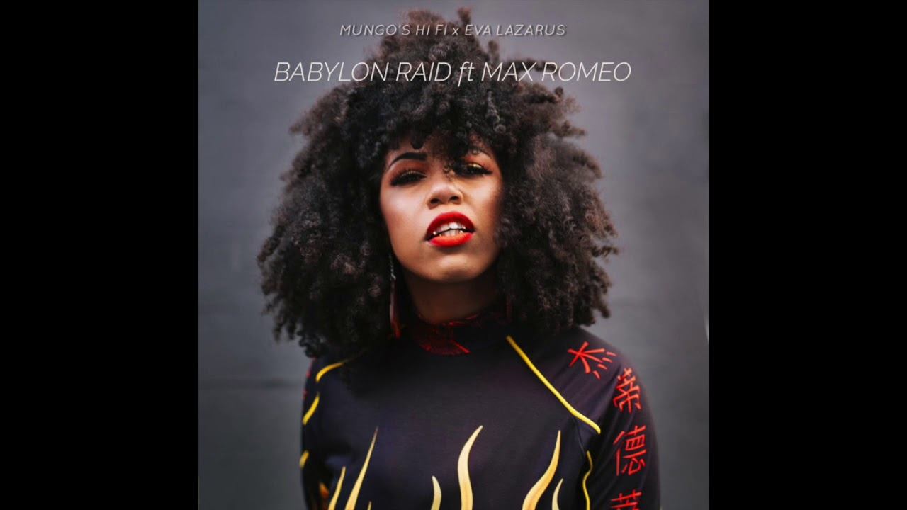 Mungo's Hi Fi & Eva Lazarus Feat. Max Romeo - Babylon Raid