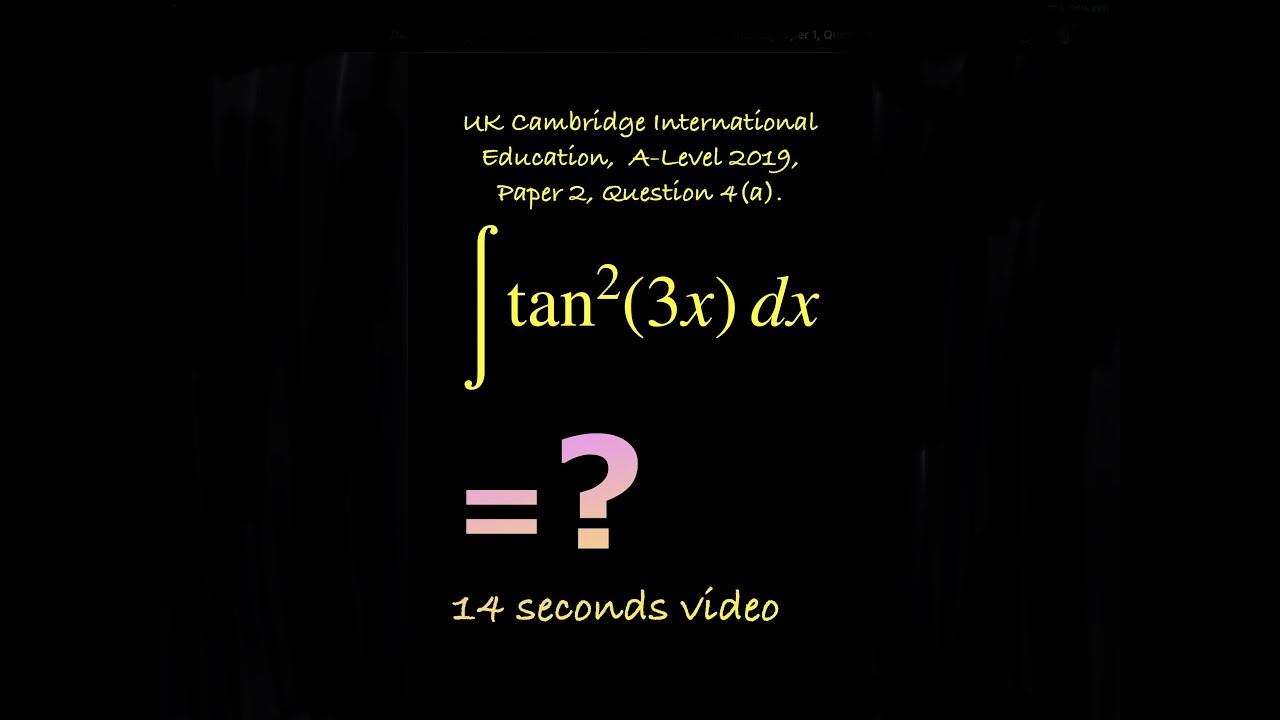 ∫tan²(3x) dx. UK Cambridge CIE A-Level 2019, Paper 2, Question 4(a). смотреть онлайн