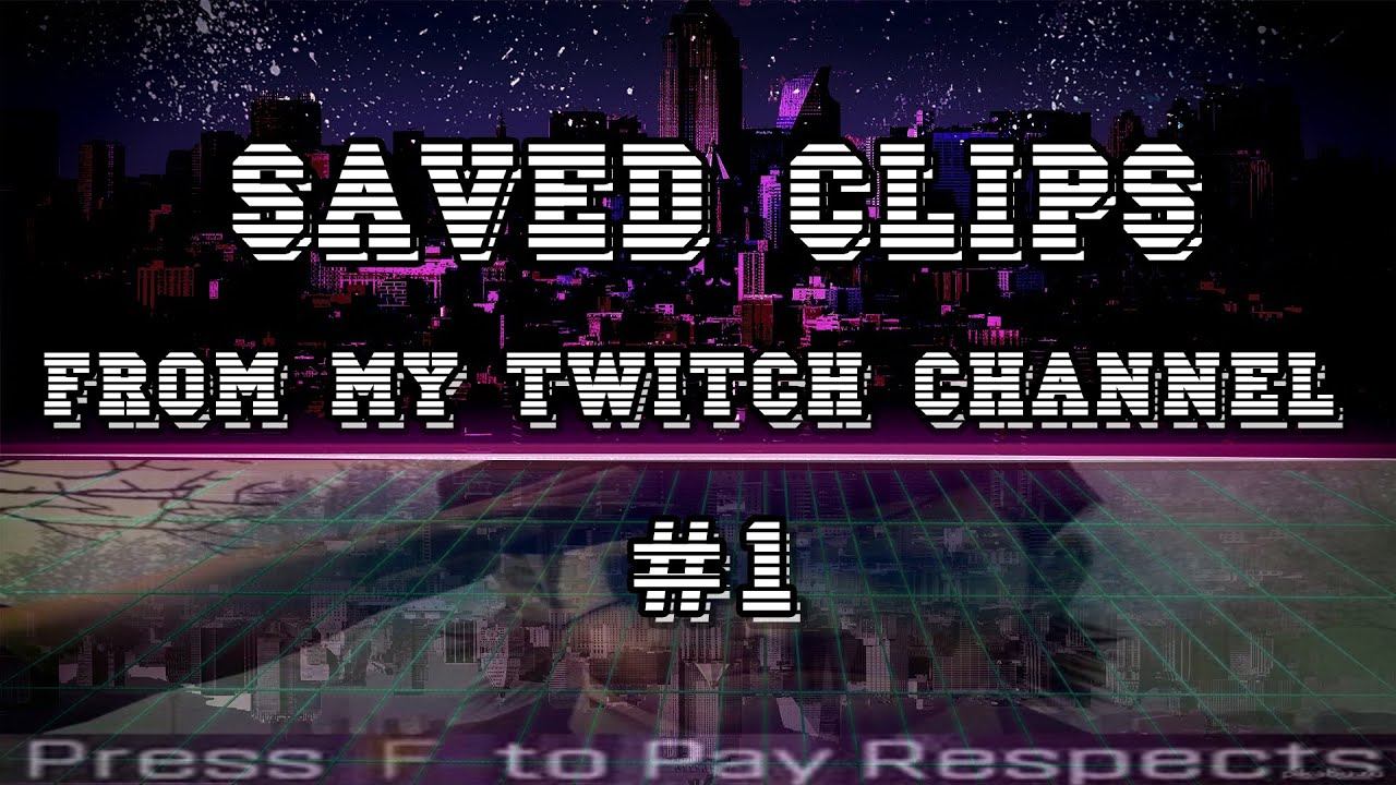 Saved Clips from My Twitch Channel # 1 смотреть онлайн