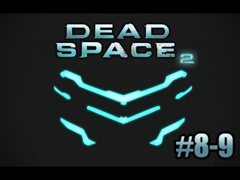 Dead Space 2 - прохождение #8-9 смотреть онлайн