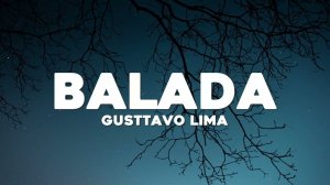 ❤Gusttavo Lima - Balada (Letra/Lyrics)❤
