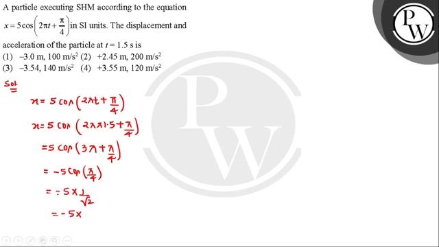 A particle executing SHM according to the equation \( x=5 \cos \left(2 \pi t+\frac{\pi}{4}\right... смотреть онлайн