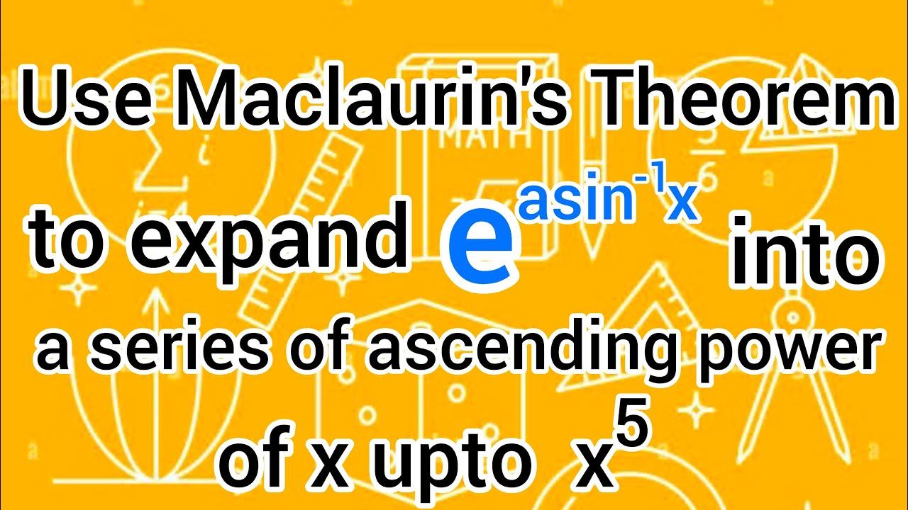 Use Maclaurin's Theorem to expand e^a.sin-1(x) into a series of ascending power of x upto x^5 |Math смотреть онлайн