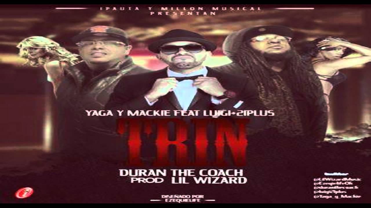 Yaga Y Mackie Ft. Lui-G 21 Plus - Trin (Prod. By Duran The Coach Y Lil Wizard) смотреть онлайн