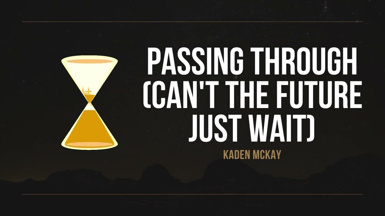 Kaden Mackay - Passing Through (Can't the Future Just Wait) (Lyrics) смотреть онлайн